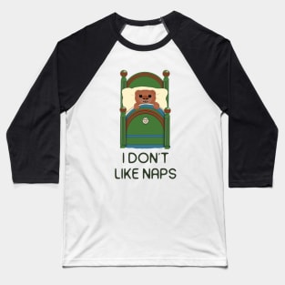 I don't like naps Baseball T-Shirt